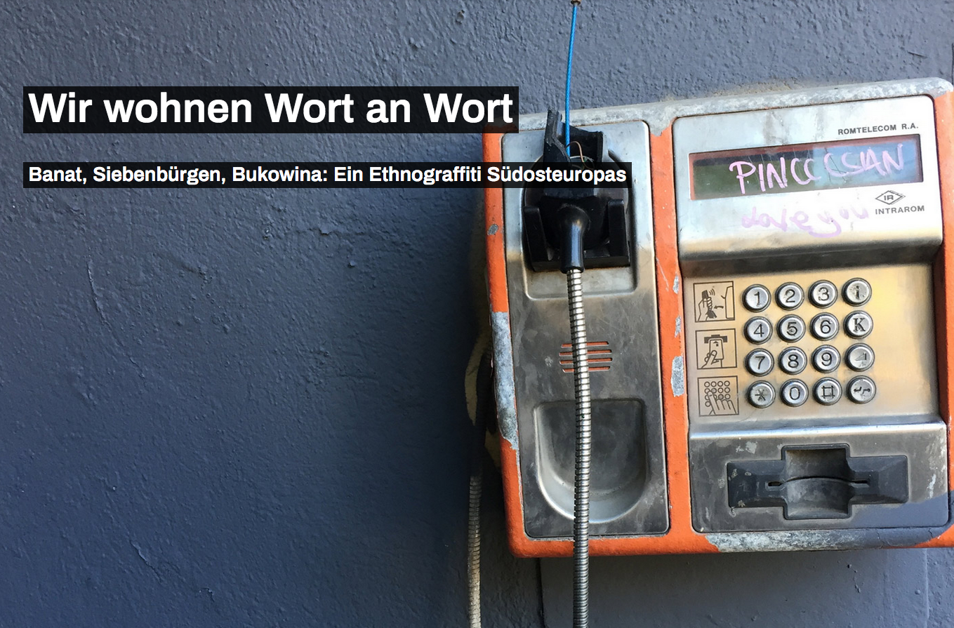 Virtuelle Ausstellung: “‘Wir wohnen Wort an Wort’. Banat, Siebenbürgen, Bukowina: ein Ethnograffiti Südosteuropas” Virtuelle Ausstellung: “‘Wir wohnen Wort an Wort’. Banat, Siebenbürgen, Bukowina: ein Ethnograffiti Südosteuropas”